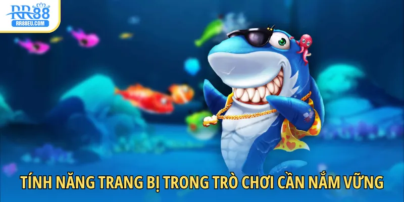 Bắn Cá Xèng - Săn Thưởng Đại Dương Nhanh Với 5 Mẹo Hay 3 Tính năng trang bị trong trò chơi cần nắm vững khi giải trí