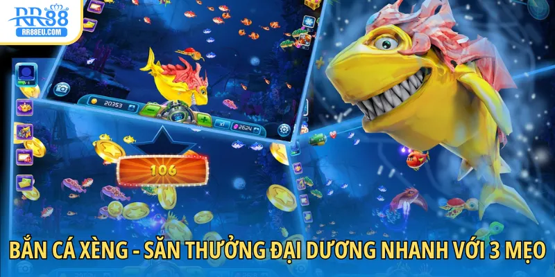 Bắn Cá Xèng - Săn Thưởng Đại Dương Nhanh Với 5 Mẹo Hay 1 bắn cá xèng