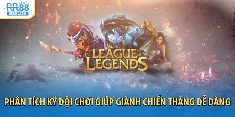 Cá Cược Liên Minh Huyền Thoại Bách Thắng Từ Chuyên Gia 4 Phân tích kỹ đội chơi giúp giành chiến thắng dễ dàng