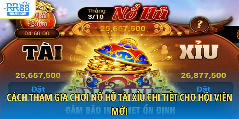 Tài Xỉu Nổ Hũ - Chinh Phục Jackpot Siêu Khủng Tại RR88 3 Cách tham gia chơi nổ hũ Tài Xỉu chi tiết cho hội viên mới
