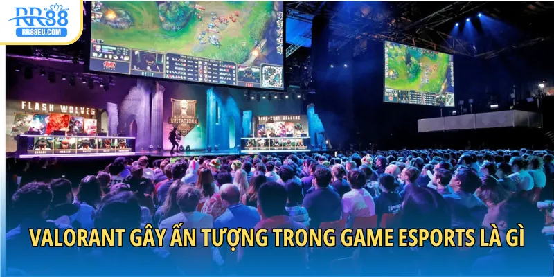 Game Esports Là Gì? Khám Phá Trò Chơi Hot Nhất Thị Trường 3 Valorant gây ấn tượng trong game Esports là gì