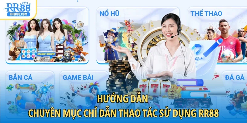 Hướng Dẫn 1 Hướng Dẫn RR88 chuyên mục chỉ dẫn thao tác sử dụng RR88