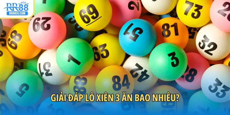Lô Xiên 3 Ăn Bao Nhiêu Tiền? Hiểu Mức Thưởng Để Cược Ngay 3 Lô xiên 3 ăn bao nhiêu hiện tại?