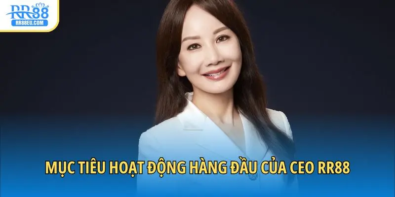 CEO Luna Bùi - Về Giám Đốc RR88, Mục Tiêu Và Cam Kết 2 Mục tiêu hoạt động hàng đầu của CEO RR88