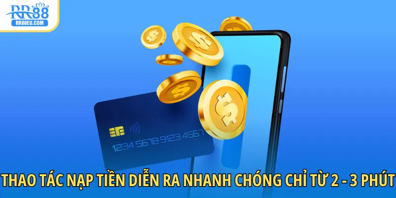 Nạp Tiền RR88 4 Thao tác nạp tiền diễn ra nhanh chóng chỉ từ 2 - 3 phút