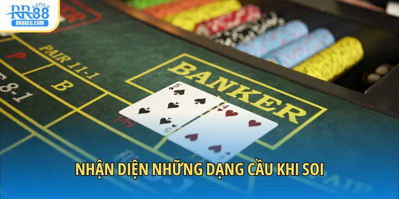 Soi cầu Baccarat - Nắm Bắt Xu Hướng, Chinh Phục Bàn Cược 3 Nhận diện những dạng cầu khi soi