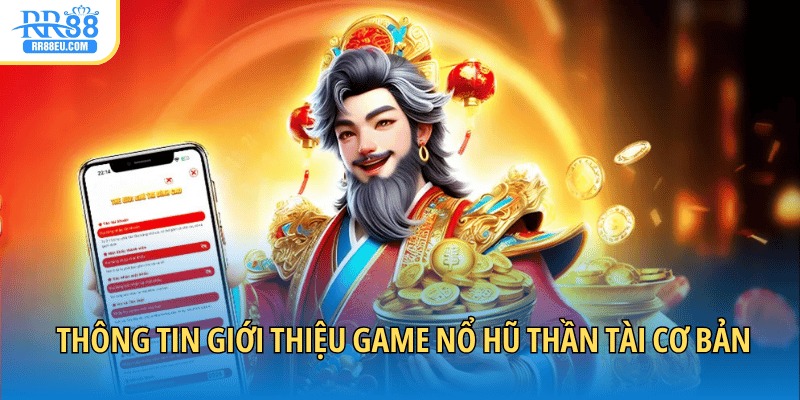 Nổ Hũ Thần Tài - Giải Trí Hay Rinh Thưởng Lớn Mỗi Ngày 2 Thông tin giới thiệu game nổ hũ Thần Tài cơ bản