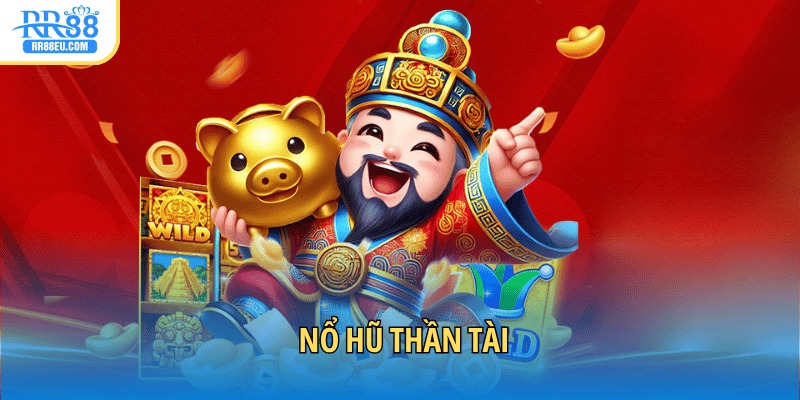 Nổ Hũ Thần Tài - Giải Trí Hay Rinh Thưởng Lớn Mỗi Ngày 1 Nổ hũ Thần Tài