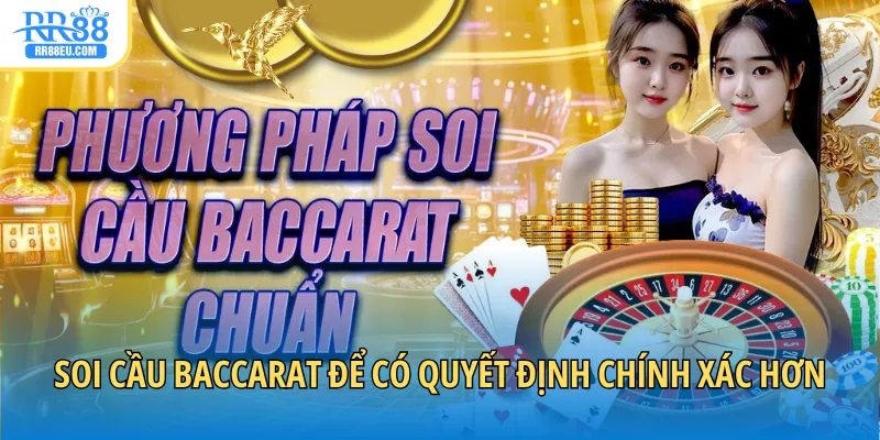 Soi cầu Baccarat - Nắm Bắt Xu Hướng, Chinh Phục Bàn Cược 2 Soi cầu Baccarat để có quyết định chính xác hơn