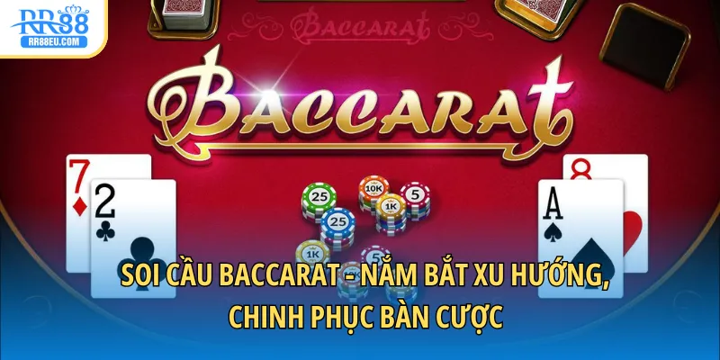 Soi cầu Baccarat - Nắm Bắt Xu Hướng, Chinh Phục Bàn Cược 1 soi cầu baccarat