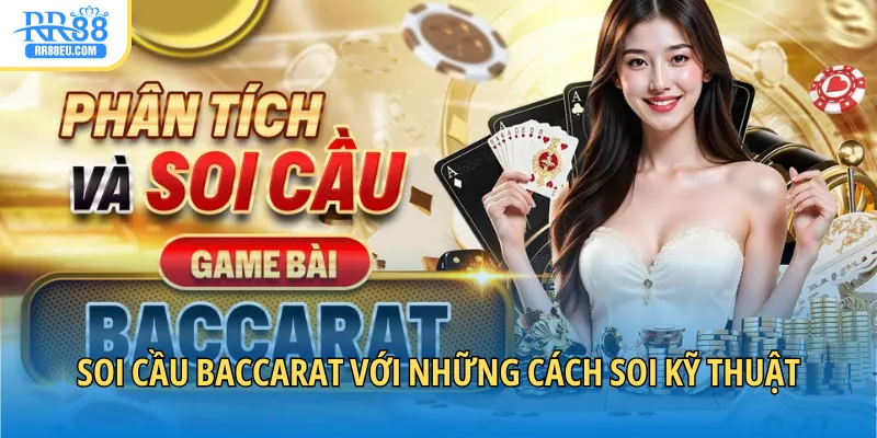 Soi cầu Baccarat - Nắm Bắt Xu Hướng, Chinh Phục Bàn Cược 4 Soi cầu Baccarat với những cách soi kỹ thuật