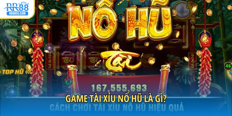 Tài Xỉu Nổ Hũ - Chinh Phục Jackpot Siêu Khủng Tại RR88 2 Game Tài Xỉu nổ hũ là gì?
