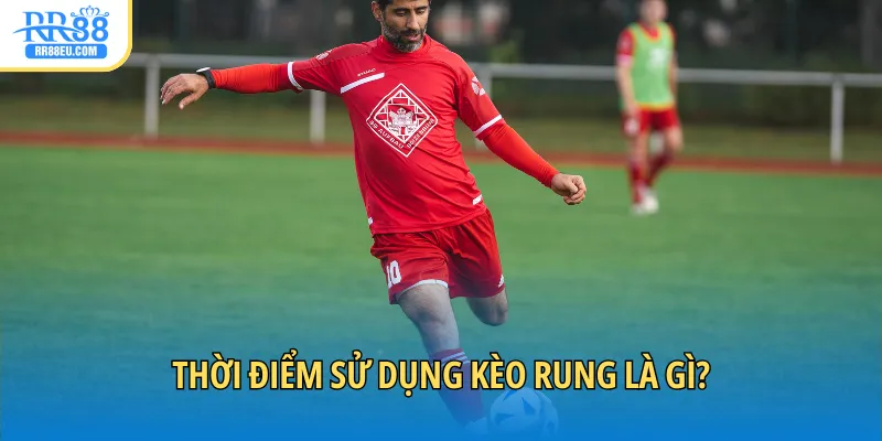 Kèo Rung Là Gì? - Giải Mã Hình Thức Cá Cược Tức Thời 3 Thời điểm sử dụng kèo rung là gì?